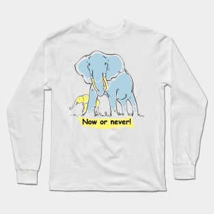 Now or never! Long Sleeve T-Shirt